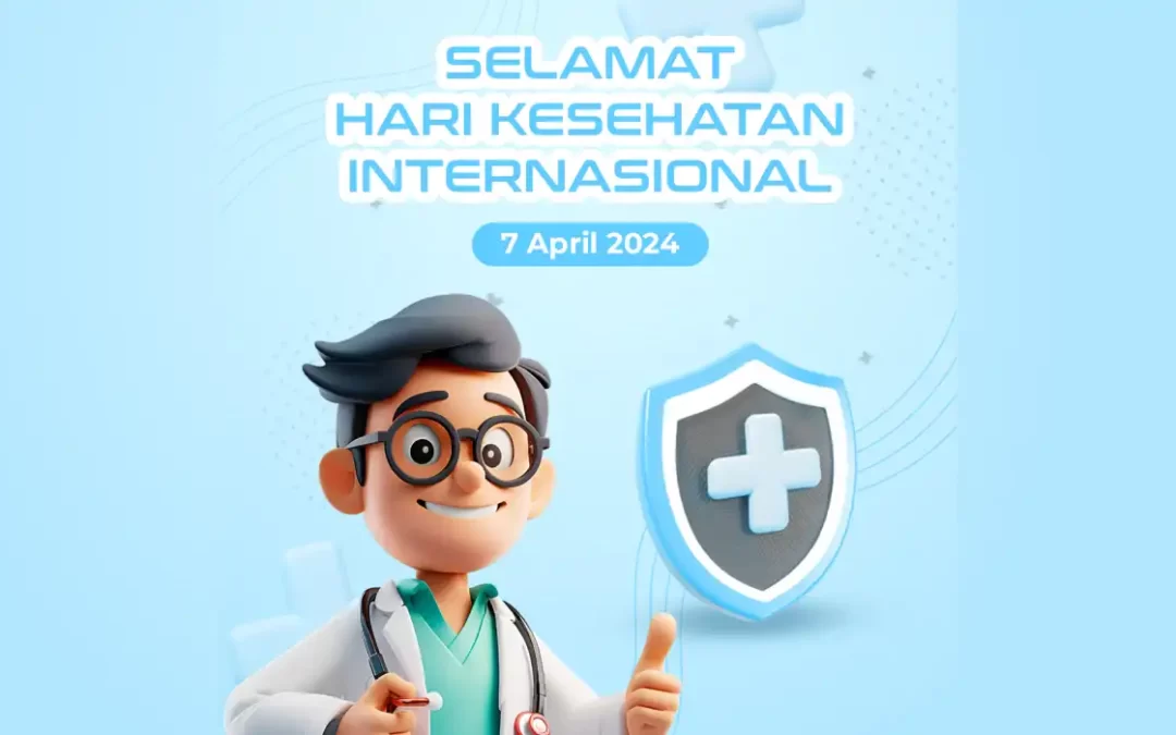 Selamat Hari Kesehatan Internasional, Happy World Health Day! 7 April