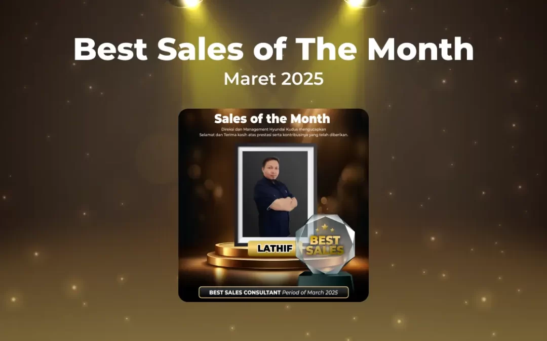 Lathif Terpilih Sebagai Best Sales Hyundai Kudus Maret 2025: Bukti Komitmen dan Pelayanan Terbaik untuk Pelanggan