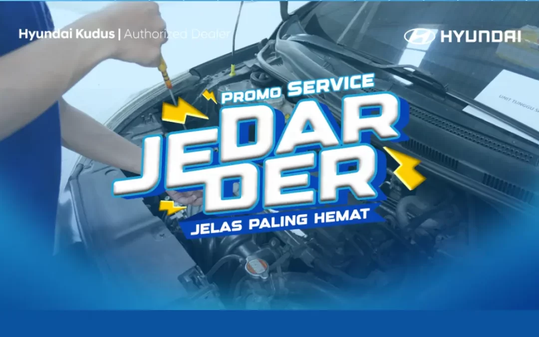 JEDAR JEDER Promo Service Mobil di Hyundai Kudus, Solusi Hemat Rawat Mobil Kesayanganmu