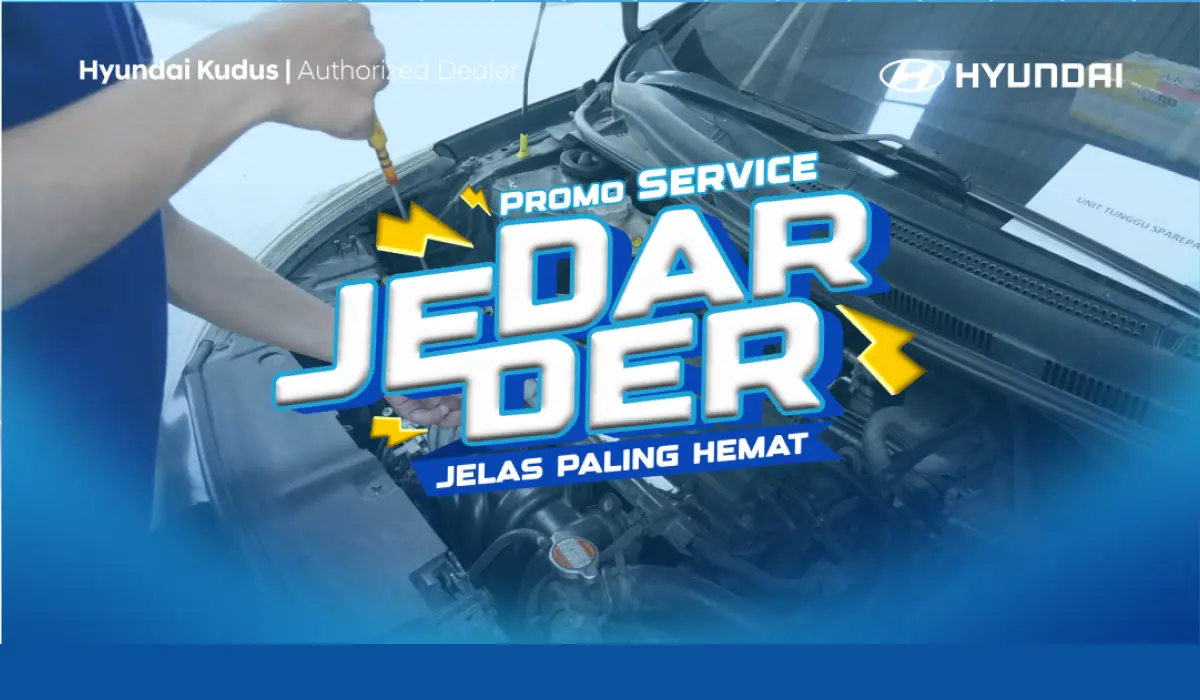 JEDAR JEDER Promo Service Mobil di Hyundai Kudus, Solusi Hemat Rawat Mobil Kesayanganmu